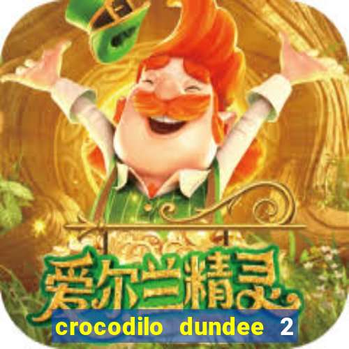 crocodilo dundee 2 filme completo dublado